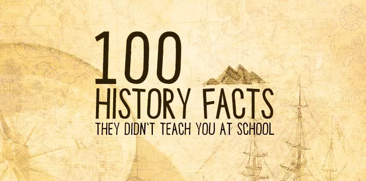 100 исторических фактов, которым вас не учили в школе 